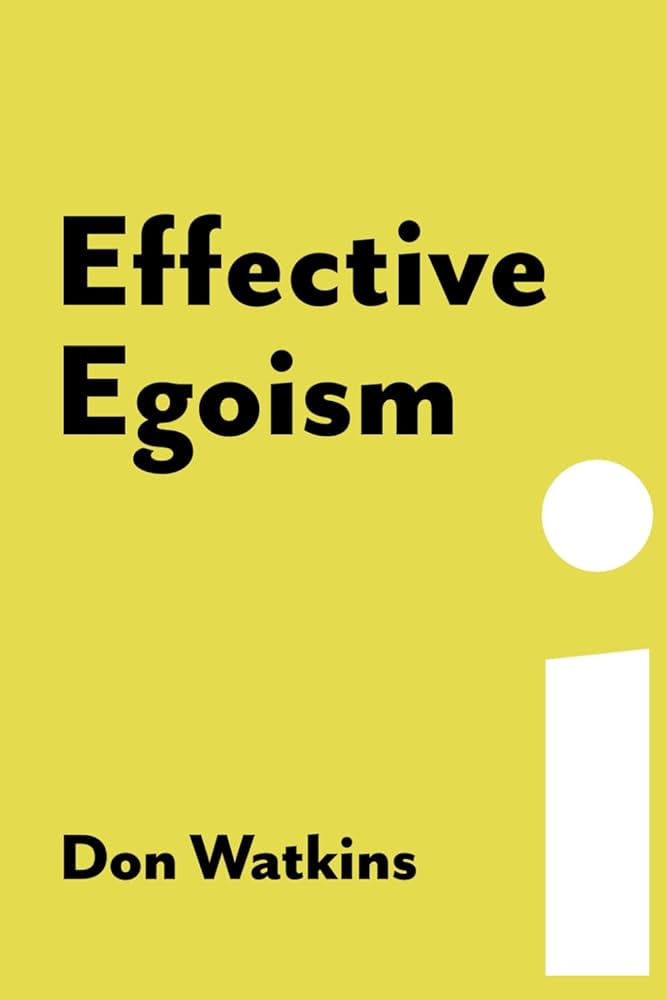 Effective Egoism by Don Watkins